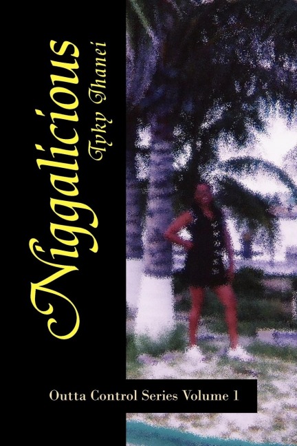 Niggalicious: Outta Control Series Volume 1