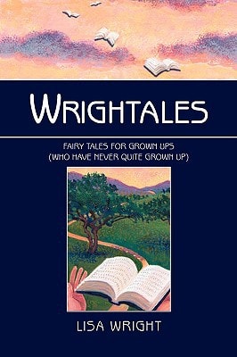 Wrightales Fairy Tales for Grown Ups Who Have Never Quite Grown Up