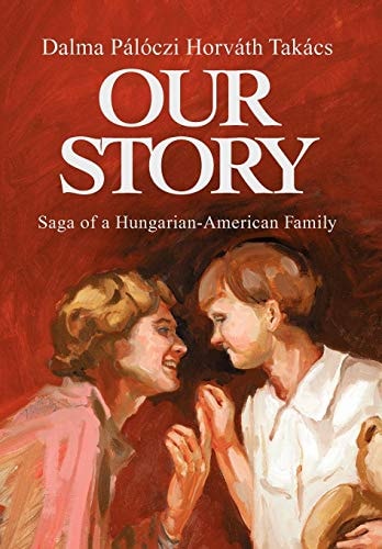 Our Story Saga of a Hungarian-American Family