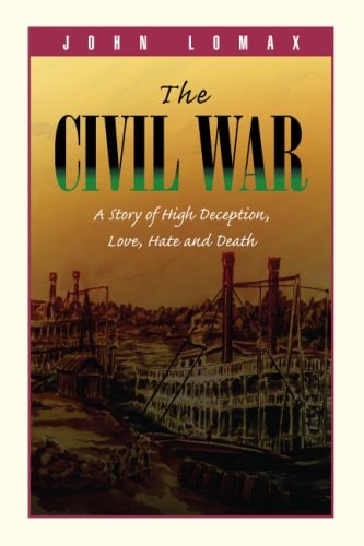 The Civil War A Story of High Deception, Love, Hate and Death