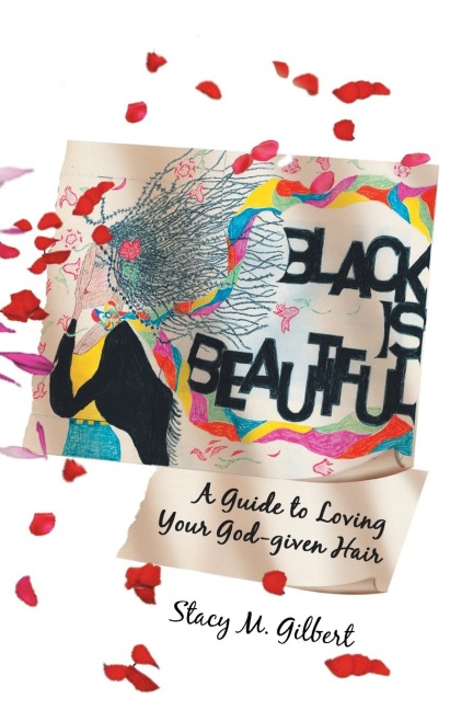 Black Is Beautiful: A Guide to Loving Your God-Given Hair