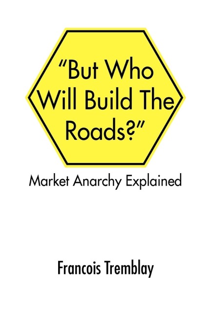 Market Anarchy Explained: But Who Will Build the Roads?