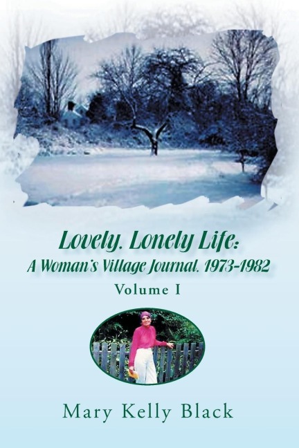 LOVELY, LONELY LIFE: A Womans Village Journal, 1973-1982 ( Volume I)