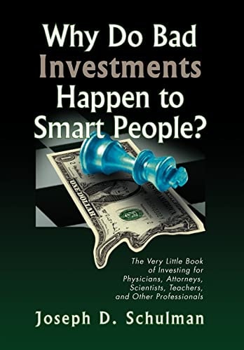 Why Do Bad Investments Happen to Smart People? The Very Little Book of Investing for Physicians, Attorneys, Scientists, Teachers, and Other Professionals