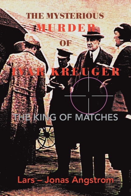 THE MYSTERIOUS MURDER OF IVAR KREUGER: THE KING OF MATCHES