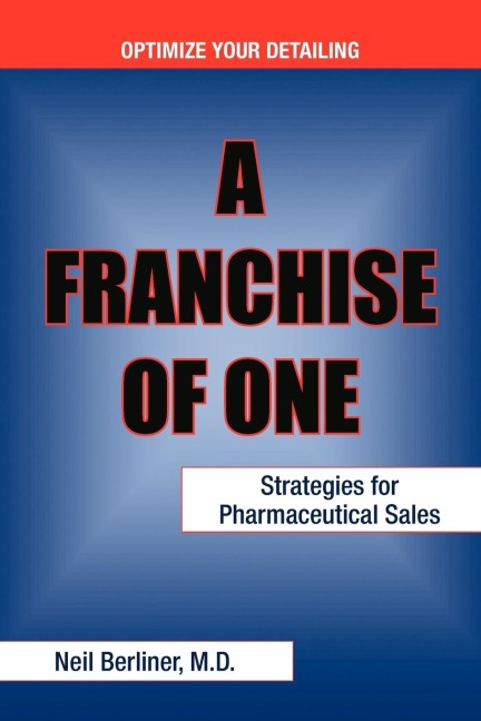 A Franchise of One: Strategies for Pharmaceutical Sales