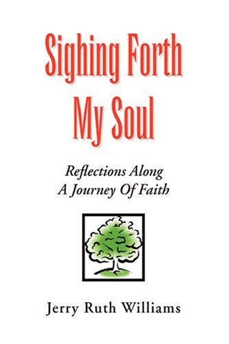 Sighing Forth My Soul Reflections Along a Journey of Faith