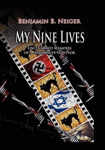 My Nine Lives Uncensored Memoirs of a Holocaust Survivor