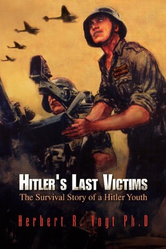 Hitler's Last Victims The Survival Story of a Hitler Youth