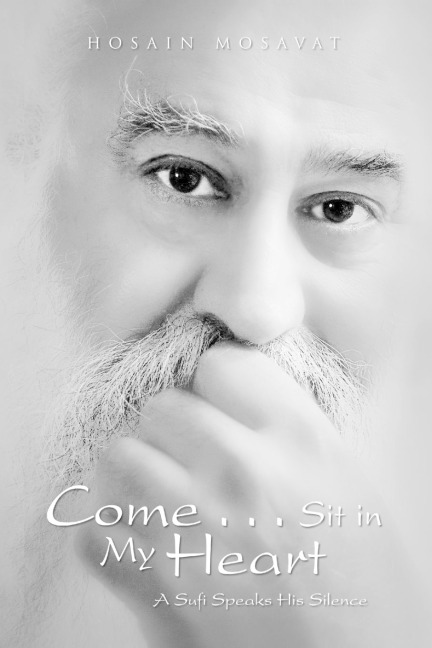 Come...Sit in My Heart: A Sufi Speaks His Silence