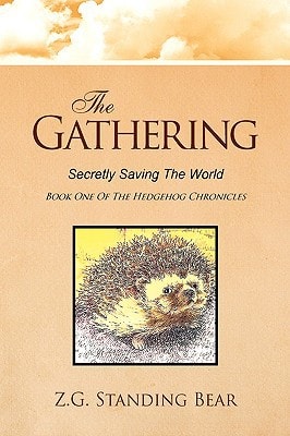 The Gathering Secretly Saving the World Part One of the Hedgehog Chronicles