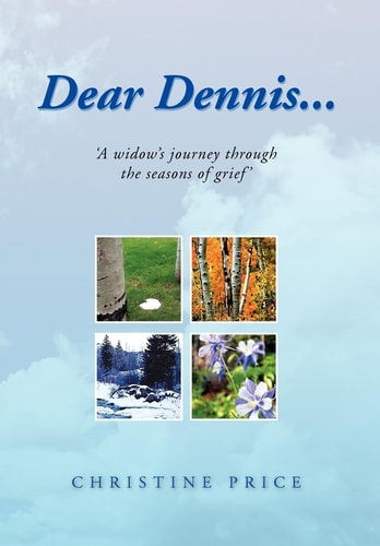 Dear Dennis... 'A Widow's Journey Through the Seasons of Grief'