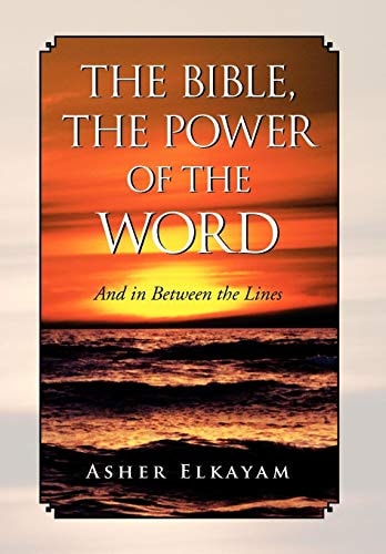 The Bible, the Power of the Word And in Between the Lines