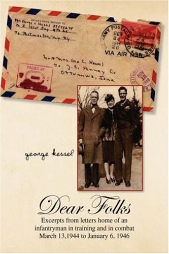 Dear Folks Excerpts from Letters Home of an Infantryman in Training and in Combat March 13, 1944 to January 6, 1946