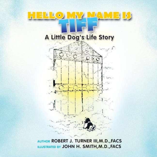 Hello, My Name Is Tiff: A Little Dogs Life Story
