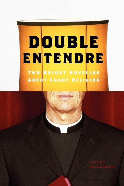 Double Entendre: Two Bright Novellas about Shady Religion