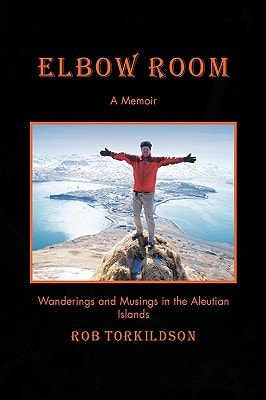 Elbow Room Wanderings and Musings in the Aleutian Islands