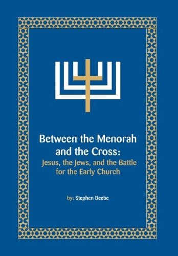 Between the Menorah and the Cross Jesus, the Jews, and the Battle for the Early Church