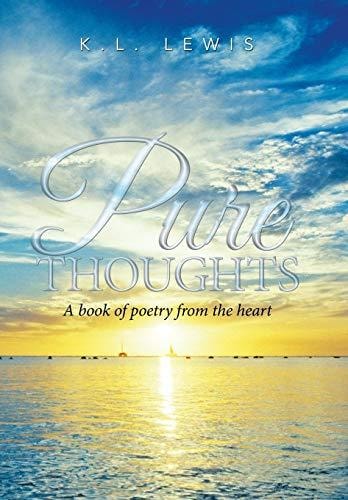 Pure Thoughts A Book of Poetry from the Heart
