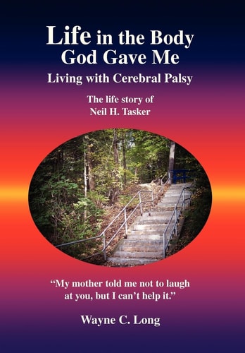 Life in the Body God Gave Me Living with Cerebral Palsy
