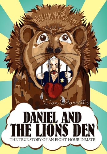 Daniel and the Lions Den The True Story of an Eight Hour Inmate
