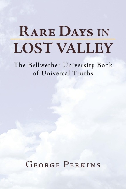 Rare Days in Lost Valley: The Bellwether University Book of Universal Truths