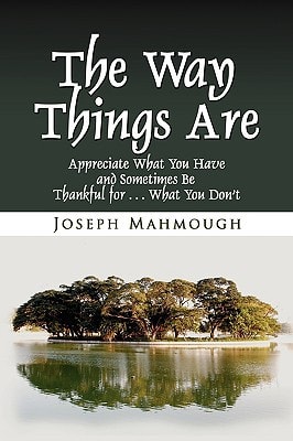 The Way Things Are Appreciate What You Have and Sometimes Be Thankful for ... What You Don't
