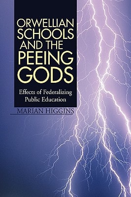 Orwellian Schools and the Peeing Gods Effects of Federalizing Public Education