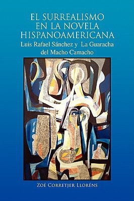 El Surrealismo en la Novela Hispanoamericana Luis Rafael Sánchez Y la Guaracha Del Macho Camacho