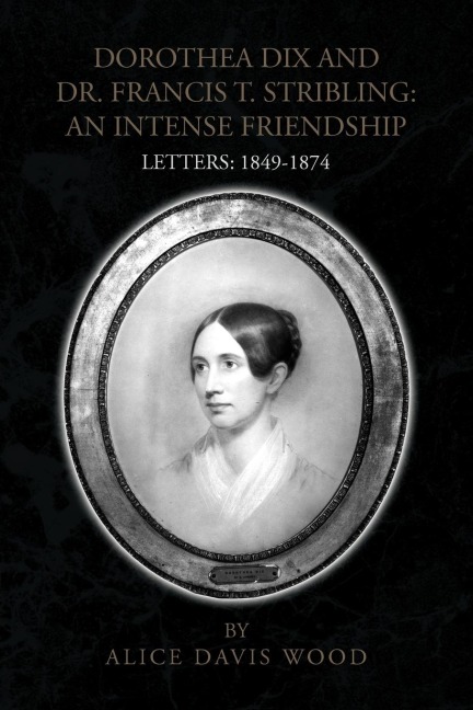 DOROTHEA DIX AND DR. FRANCIS T. STRIBLING: AN INTENSE FRIENDSHIP