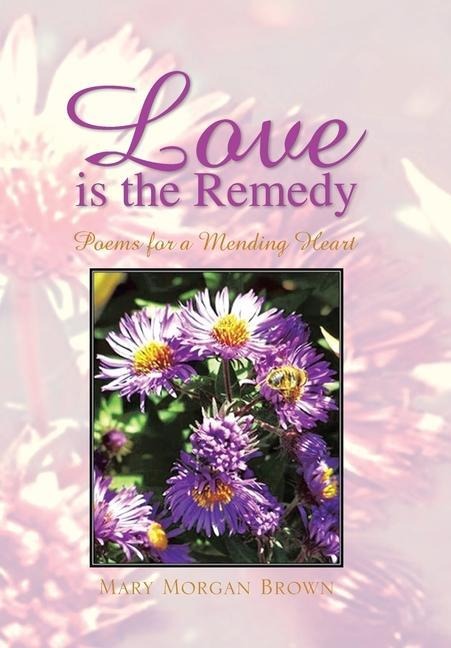 Love Is the Remedy: Poems for a Mending Heart