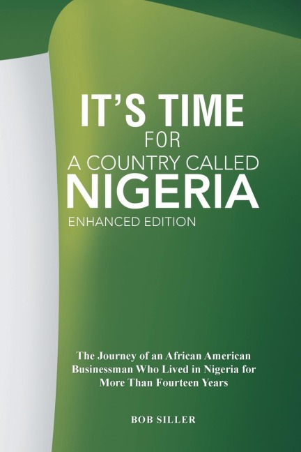 Its Time for A Country Called Nigeria: The Journey of an African American Businessman Who Lived in Nigeria for More Than Fourteen Years