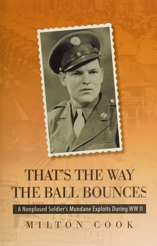 That's the Way the Ball Bounces A Nonplused Soldier's Mundane Exploits During WW II
