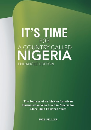A Country Called Nigeria The Journey of an African American Businessman who Lived in Nigeria for More Than Fourteen Years