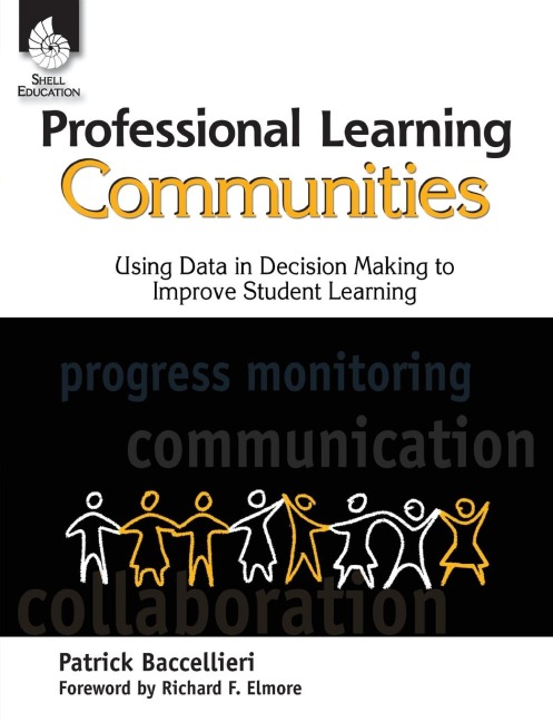 Professional Learning Communities: Using Data in Decision Making : Using Data in Decision Making to Improve Student Learning