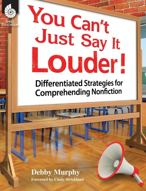 You Cant Just Say It Louder! Differentiated Strat. for Comprehending Nonfiction: Differentiated Strategies for Comprehending Nonfiction