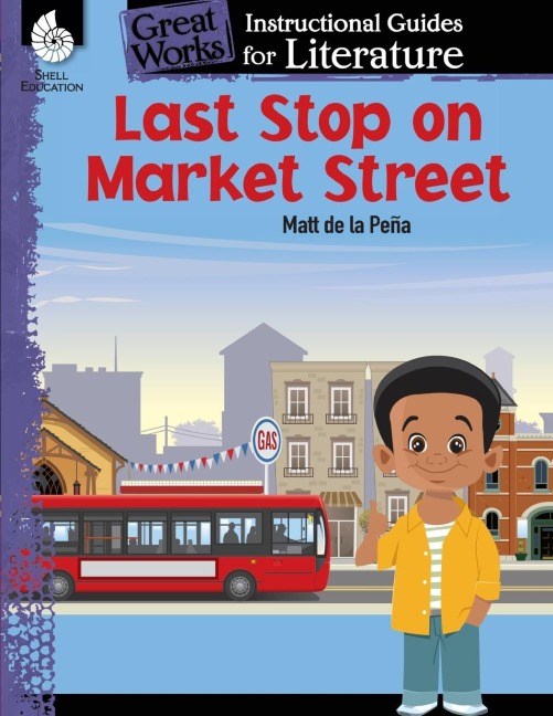 Last Stop on Market Street: An Instructional Guide for Literature : An Instructional Guide for Literature