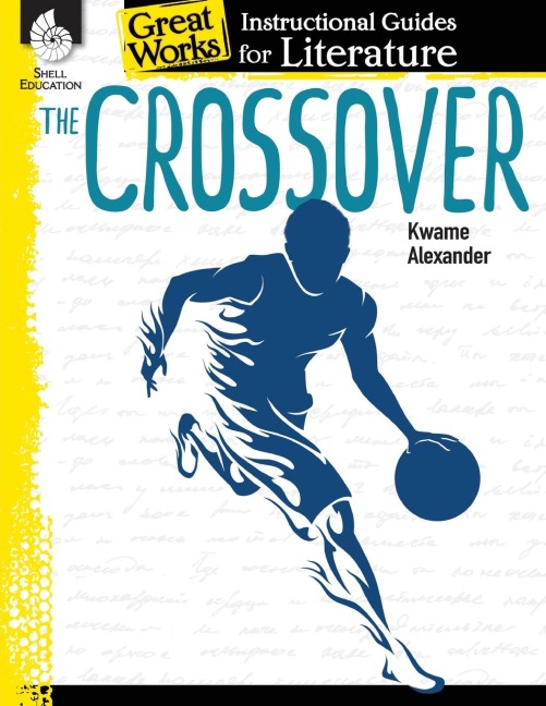 The Crossover: An Instructional Guide for Literature : An Instructional Guide for Literature
