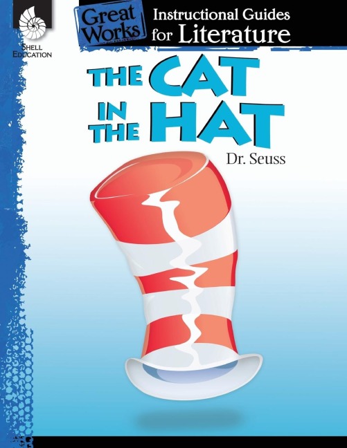 The Cat in the Hat: An Instructional Guide for Literature : An Instructional Guide for Literature