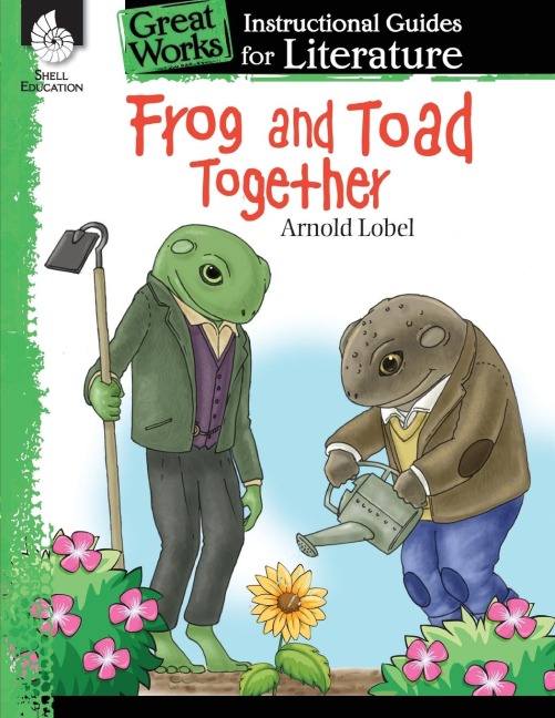 Frog and Toad Together: An Instructional Guide for Literature : An Instructional Guide for Literature
