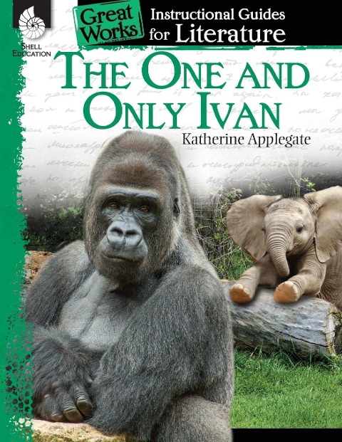The One and Only Ivan: An Instructional Guide for Literature : An Instructional Guide for Literature