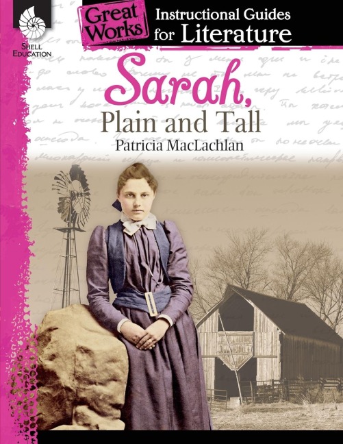 Sarah, Plain and Tall: An Instructional Guide for Literature : An Instructional Guide for Literature