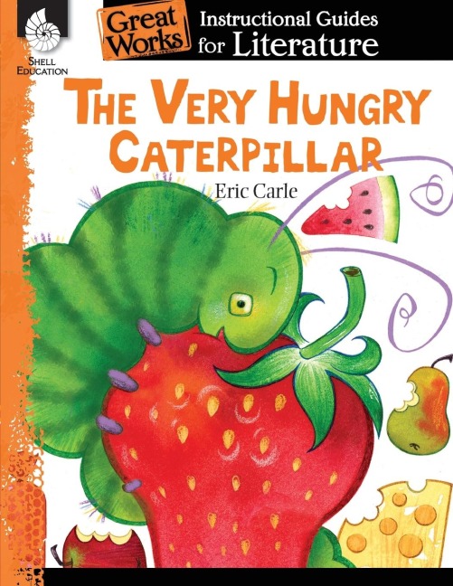 The Very Hungry Caterpillar: An Instructional Guide for Literature : An Instructional Guide for Literature