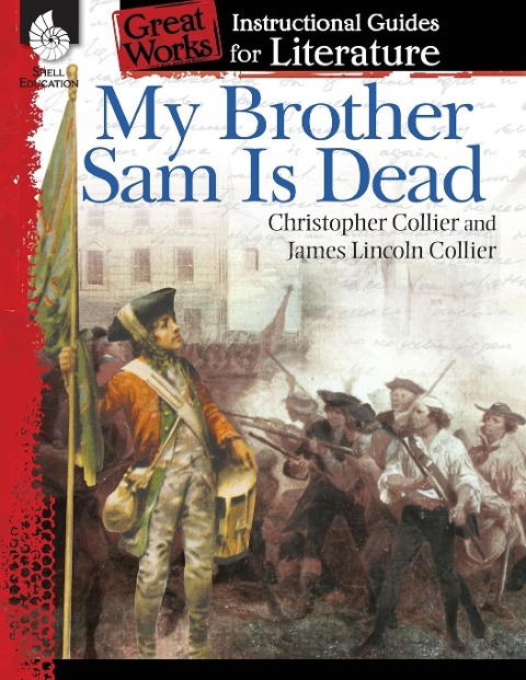 My Brother Sam Is Dead: An Instructional Guide for Literature : An Instructional Guide for Literature