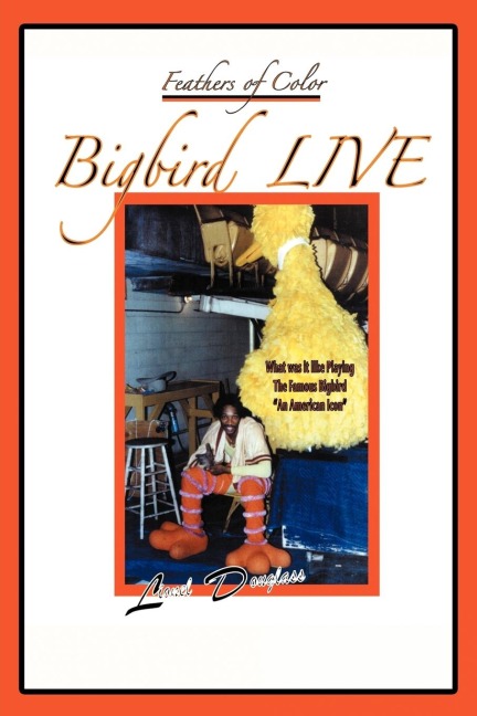 Feathers of Color: What was it Like Playing The Famous Bigbird:  An American Icon