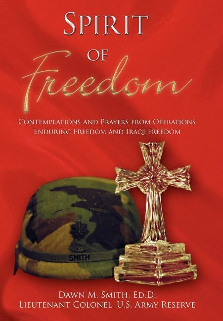 Spirit Of Freedom: Contemplations and Prayers from Operations Enduring Freedom and Iraqi Freedom