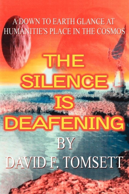 The Silence Is Deafening: A Down to Earth Glance at Humanities Place in the Cosmos