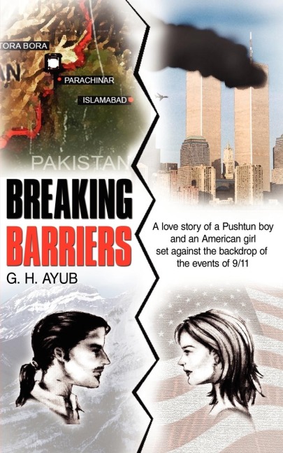 Breaking Barriers: A Love Story of a Pushtun Boy and an American Girl Set Against the Backdrop of the Events of 9/11