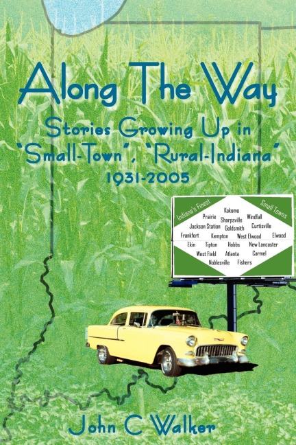 Along The Way: Stories Growing Up in Small-Town, Rural-Indiana 1931-2005