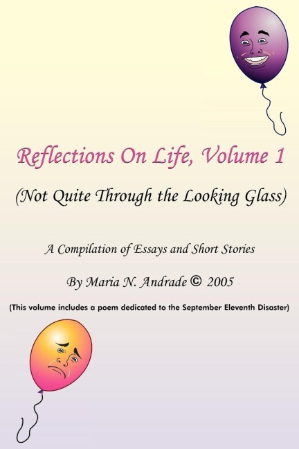 Reflections On Life, Not Quite Through The Looking Glass: Volume 1